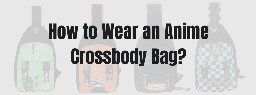 How to Wear an Anime Crossbody Bag