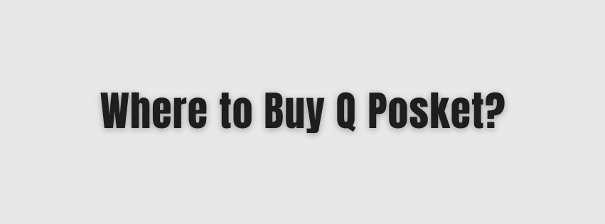 Where to Buy Q Posket?