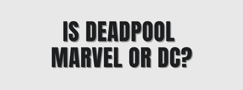 Is deadpool marvel or dc?
