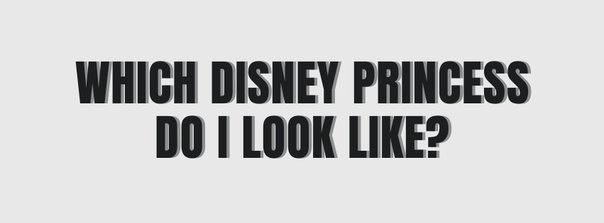 Which Disney Princess Do I Look Like?