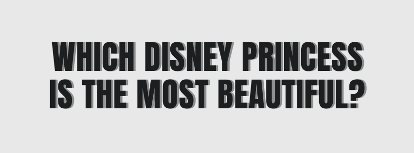 Which Disney Princess Is the Most Beautiful?