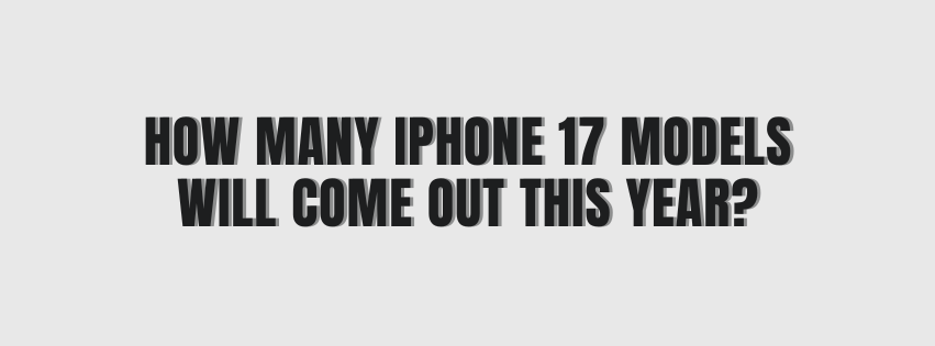 How many iPhone 17 models will come out this year?