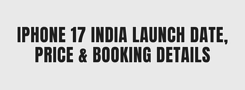 iPhone 17 India Launch Date, Price & Booking Details