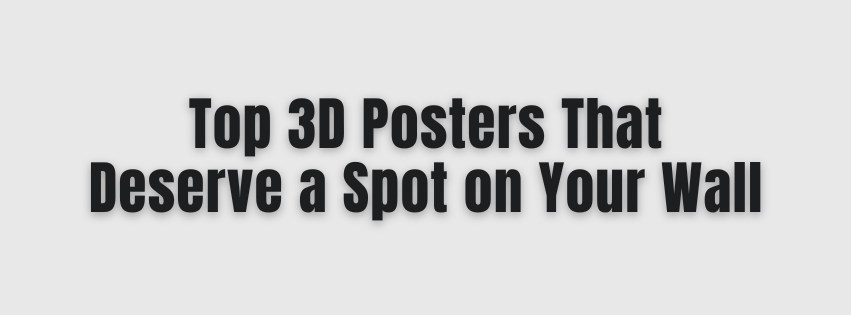 Top 3D Posters That Deserve a Spot on Your Wall
