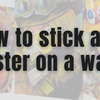 How to Stick a 3D Poster on a Wall?