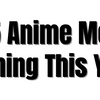 Top 5 Anime Movies Coming This Year
