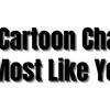 Which Cartoon Character is Most Like You?