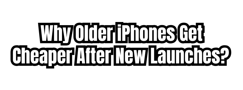 Why Older iPhones Get Cheaper After New Launches? Explained Simply....